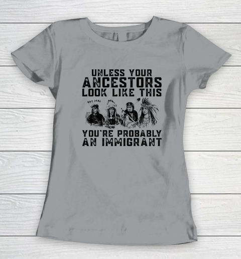 Your Ancestors Look Like This You're Probably An Immigrant Women's T-Shirt 3