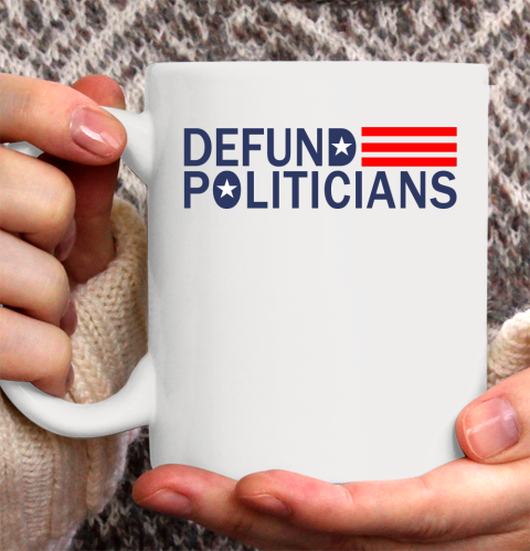 Defund Politicians Shirt Save America Ceramic Mug 11oz