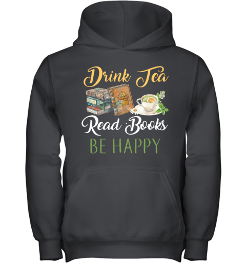 Drink Tea Read Books Be Happy Youth Hoodie