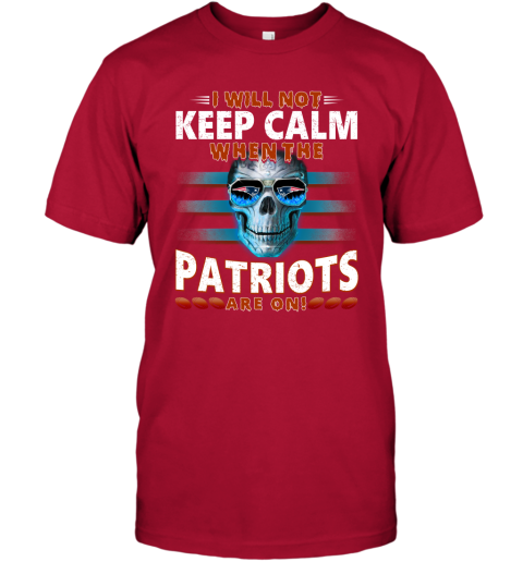 NFL I Will Not Keep Calm When The New England Patriots Are On Skull Football Sports tnNXusM8KFQ classic t shirt 2 95 151514 front red