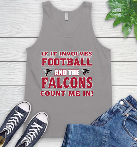 NFL If It Involves Football And The Atlanta Falcons Count Me In Sports Tank Top 4