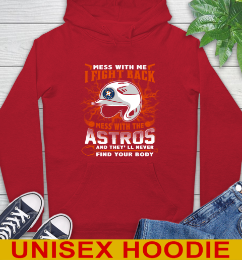 MLB Baseball Houston Astros Mess With Me I Fight Back Mess With My Team And They'll Never Find Your Body Shirt Hoodie 10