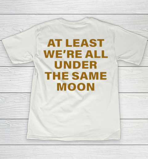 Faded Moon - At Least We Are All Under The Same Moon Youth T-Shirt 9