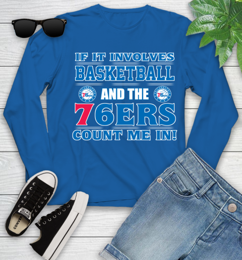 NBA If It Involves Basketball And Philadelphia 76ers Count Me In Sports Youth Long Sleeve 9