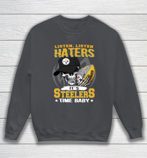 Listen Haters It is STEELERS Time Baby NFL Sweatshirt 4