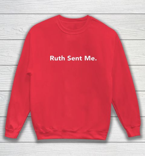 Ruth Sent Me Sweatshirt 7