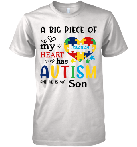 A Big Piece Of My Heart Jonathan Has Autism And He Is My Son Premium Men's T-Shirt