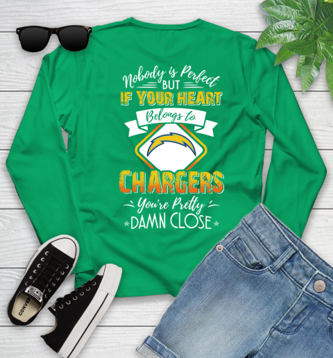 NFL Football Los Angeles Chargers Nobody Is Perfect But If Your Heart Belongs To Chargers You're Pretty Damn Close Shirt Youth Long Sleeve 6
