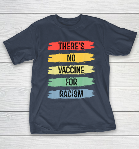 There's No Vaccine For Racism T-Shirt 4