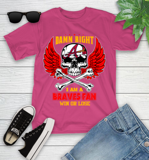 MLB Damn Right I Am A Atlanta Braves Win Or Lose Skull Baseball Sports Youth T-Shirt 11