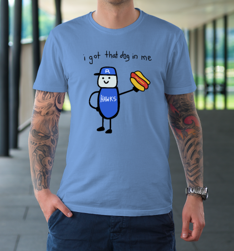 I Got That Dog In Me Funny T-Shirt 7