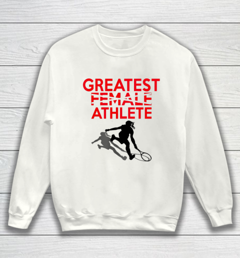 Greatest Female Athlete Sweatshirt