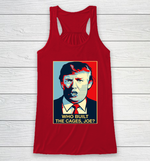 Trump Who Built The Cages Joe Racerback Tank 4