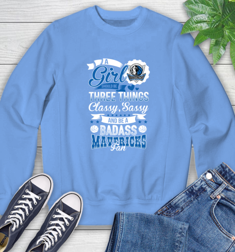 Dallas Mavericks NBA A Girl Should Be Three Things Classy Sassy And A Be Badass Fan Sweatshirt 11