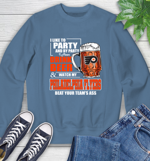 NHL I Like To Party And By Party I Mean Drink Beer And Watch My Philadelphia Flyers Beat Your Team's Ass Hockey Sweatshirt 8