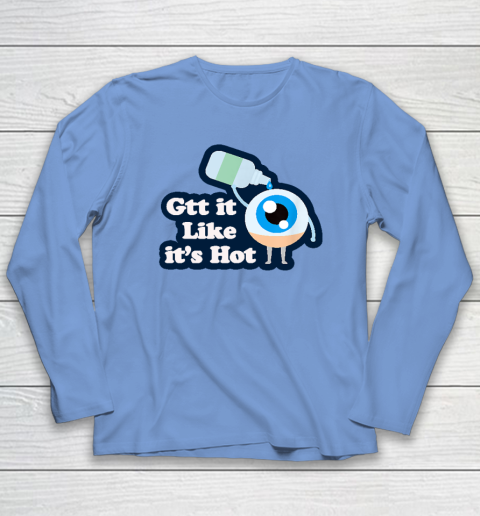 Gtt it Like it's Hot  Funny Eye Drop Long Sleeve T-Shirt 6