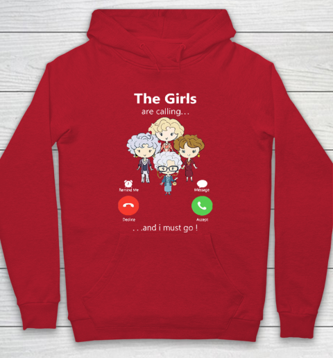 Golden Girls Tshirt The Girls Are Calling And I Must Go The Golden Girls Hoodie 7