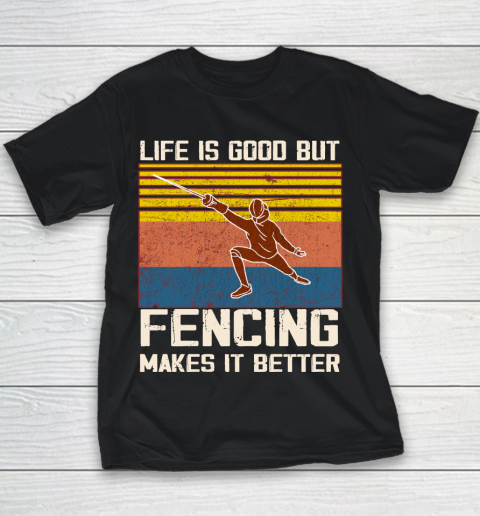 Life is good but Fencing makes it better Youth T-Shirt