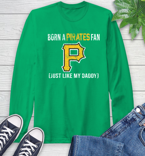 MLB Baseball Pittsburgh Pirates Loyal Fan Just Like My Daddy Shirt Long Sleeve T-Shirt 9