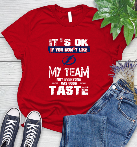 Tampa Bay Lightning NHL Hockey It's Ok If You Don't Like My Team Not Everyone Has Good Taste Women's T-Shirt 13