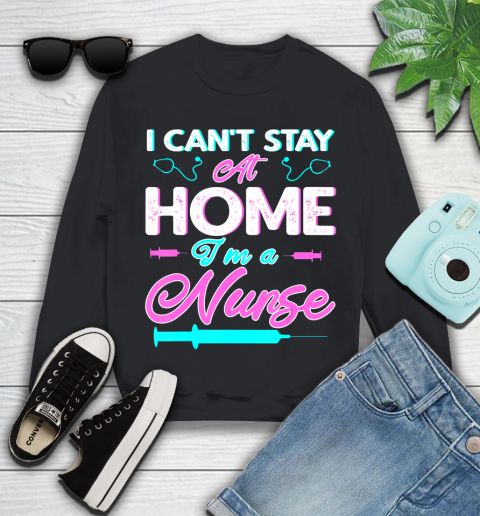 Nurse Shirt I Can't Stay At Home I'm a Nurse Funny 2020 Nurse Gift Funny T Shirt Youth Sweatshirt