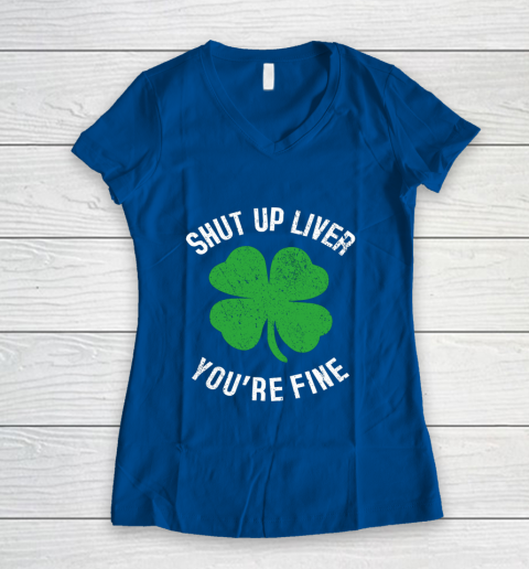 St Patrick s Day Beer Drinking Shut Up Liver You re Fine Women's V-Neck T-Shirt 7