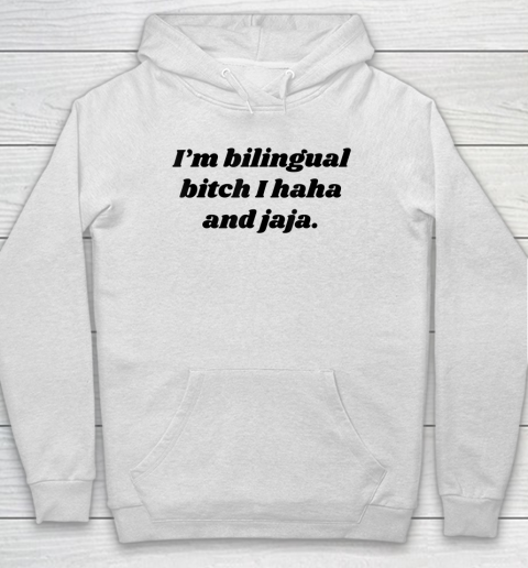 I'm Bilingual Bitch I Haha and Jaja Funny Hoodie