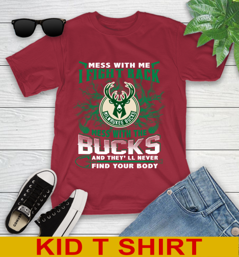 NBA Basketball Milwaukee Bucks Mess With Me I Fight Back Mess With My Team And They'll Never Find Your Body Shirt Youth T-Shirt 12