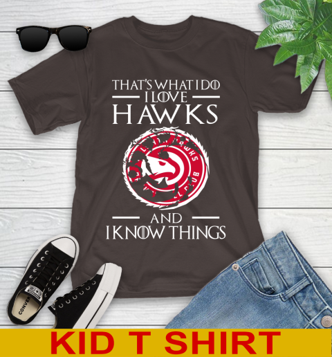 Atlanta Hawks NBA Basketball That's What I Do I Love My Team And I Know Things Game Of Thrones 102