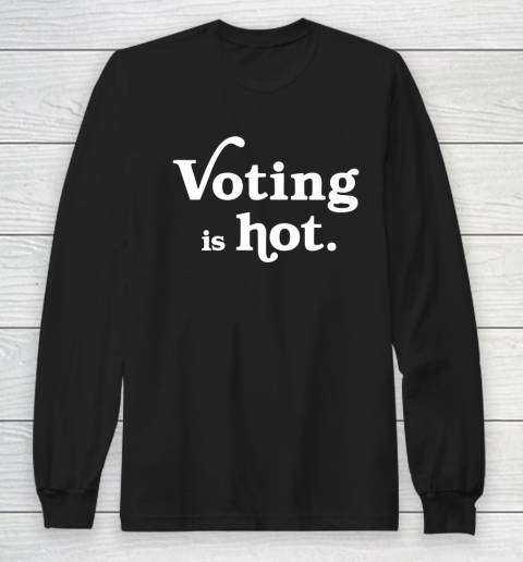 Voting is hot Long Sleeve T-Shirt