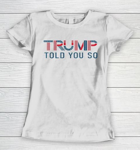 Donald Trump Told You So Women's T-Shirt