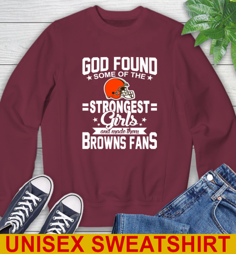 Cleveland Browns NFL Football God Found Some Of The Strongest Girls Adoring Fans Sweatshirt 6