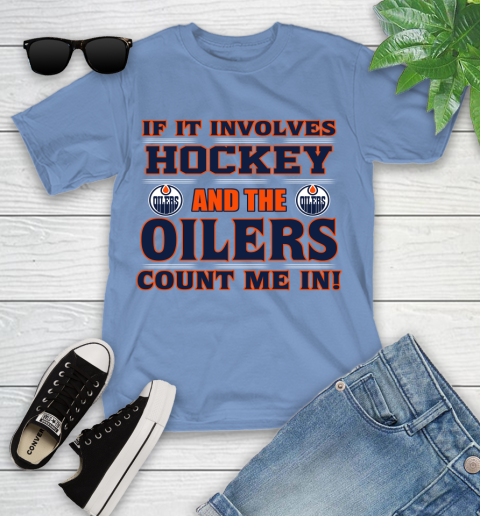 NHL If It Involves Hockey And The Edmonton Oilers Count Me In Sports Youth T-Shirt 11