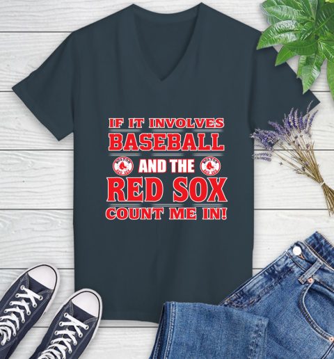 MLB If It Involves Baseball And The Boston Red Sox Count Me In Sports Women's V-Neck T-Shirt 8