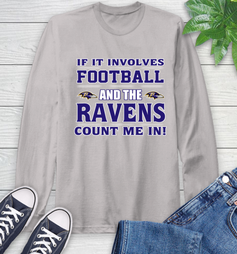 NFL If It Involves Football And The Baltimore Ravens Count Me In Sports Long Sleeve T-Shirt 12