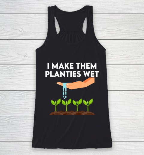 I Make Them Planties Wet Racerback Tank