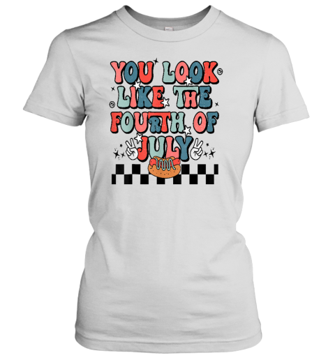 Retro You Look Like The Fourth of July 4th of July Women's T-Shirt