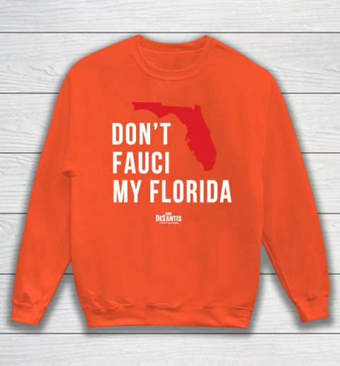 Don't Fauci My Florida  Fauci tshirt Sweatshirt 3