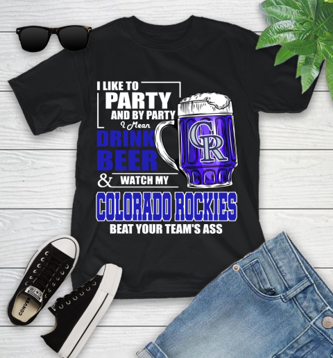MLB I Like To Party And By Party I Mean Drink Beer And Watch My Colorado Rockies Beat Your Team's Ass Baseball Youth T-Shirt