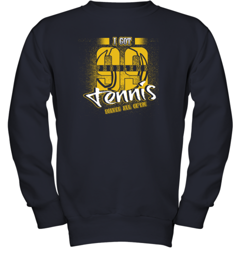 I Got 99 Problems TENNIS Solves All Of'em Youth Sweatshirt 3 I Got 99 Problems TENNIS Solves All Of'em Youth Sweatshirt - Image 3