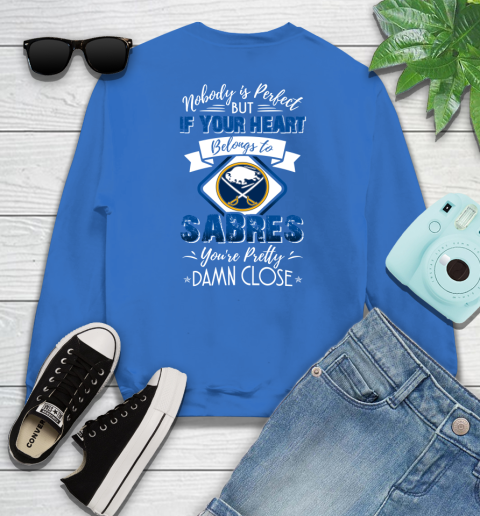 NHL Hockey Buffalo Sabres Nobody Is Perfect But If Your Heart Belongs To Sabres You're Pretty Damn Close Shirt Sweatshirt 10