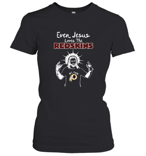 Even Jesus Loves The Redskins #1 Fan Washington Redskins Women's T-Shirt