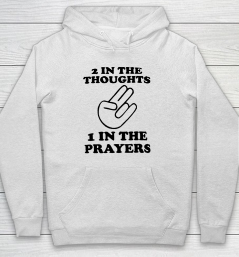 2 In The Thoughts 1 In the Prayers Hoodie