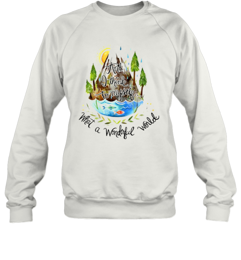 And I Think To Myself What A Wonderful World Camping Life Sweatshirt