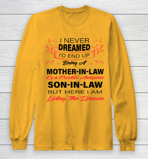 I Never Dreamed Id End Up Being A Mother In Law Awesome Long Sleeve T-Shirt 2