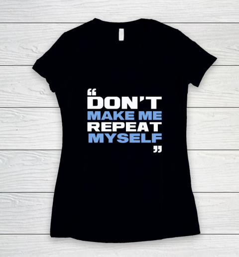 Topher Field Dont Make Me Repeat Myself Women's V-Neck T-Shirt