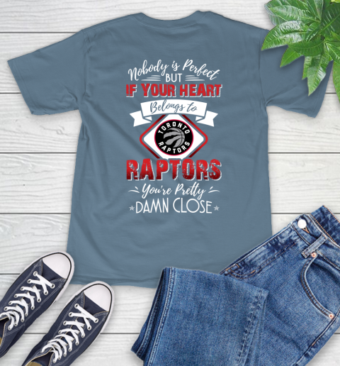 NBA Basketball Toronto Raptors Nobody Is Perfect But If Your Heart Belongs To Raptors You're Pretty Damn Close Shirt T-Shirt 9