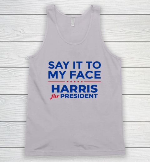 Say It To My Face Shirt Harris For President Tank Top 2