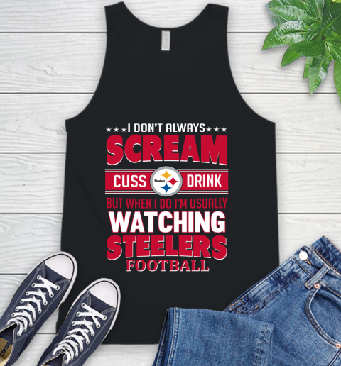 Pittsburgh Steelers NFL Football I Scream Cuss Drink When I'm Watching My Team Tank Top