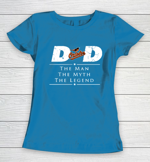Baltimore Orioles MLB Baseball Dad The Man The Myth The Legend Women's T-Shirt 6